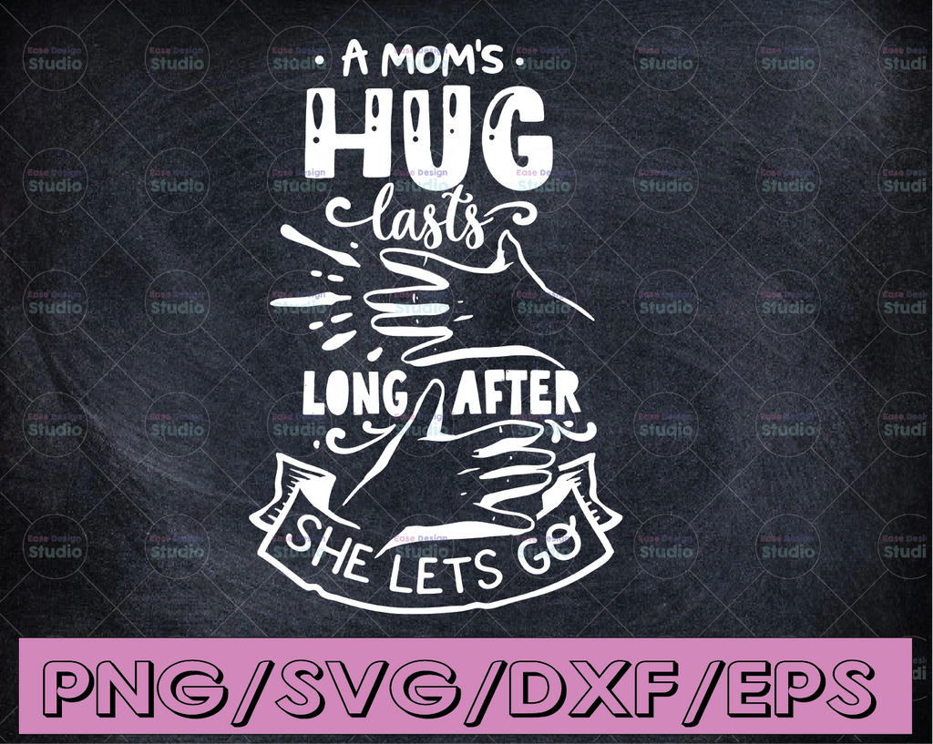 A Mom's Hug Last Long After She Lets Go SVG DXF eps and png Files for Cutting Machines Cameo or Cricut