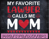 My Favorite Lawyer Calls Me Mom svg png jpeg dxf / mother's day svg Vinyl Cut File / Gift Competition Cute Graphic Design INSTANT DOWNLOAD