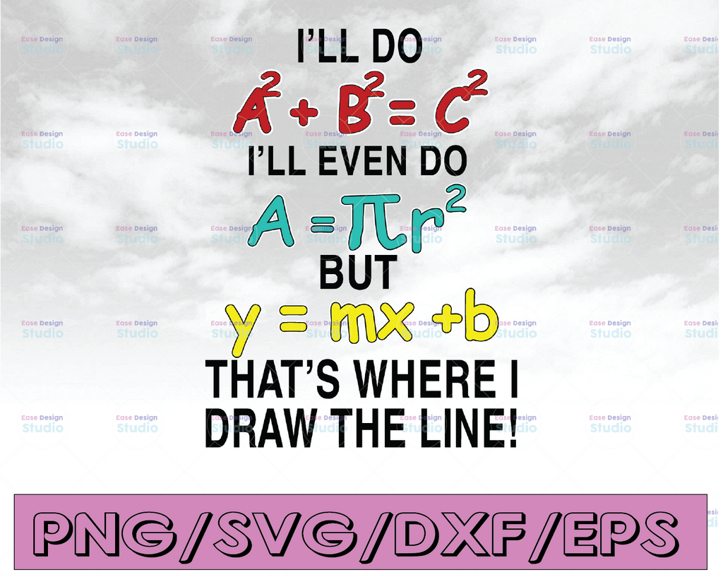 I’ll do A2 + B2 = C2 I’ll even do A = Πr2 but y = mx + b That’s where I draw the line svg, dxf,eps,png, Digital Download