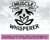 Muscle whisperer svg, dxf,eps,png, Digital Download