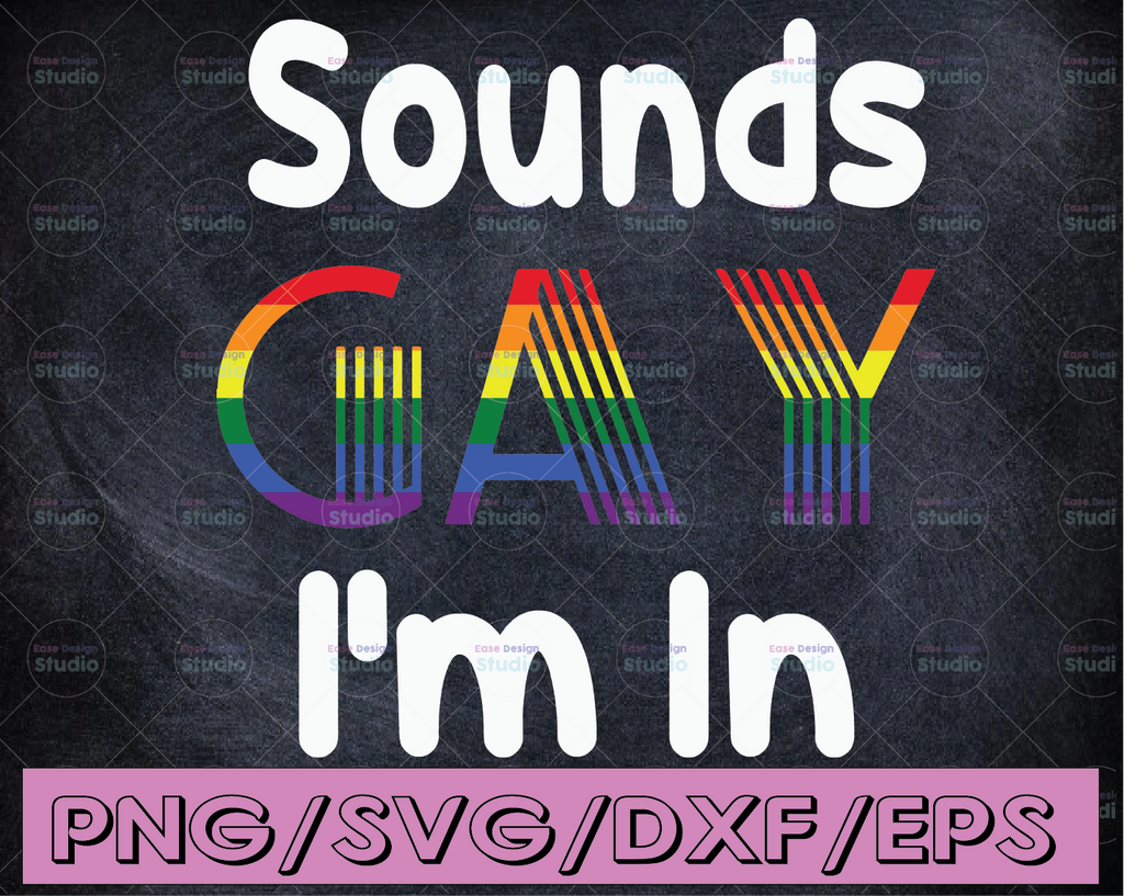 Sounds Gay I'm In SVG Cut File | printable vector clip art | LGBT Pride Print | Gay Funny SVG