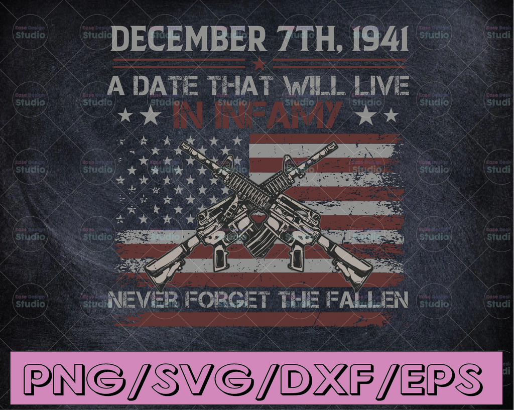 December 7th 1941, Never Forget Our Fallen Heroes svg,  American Flag svg, Memorial Day SVG Cricut Cutting File