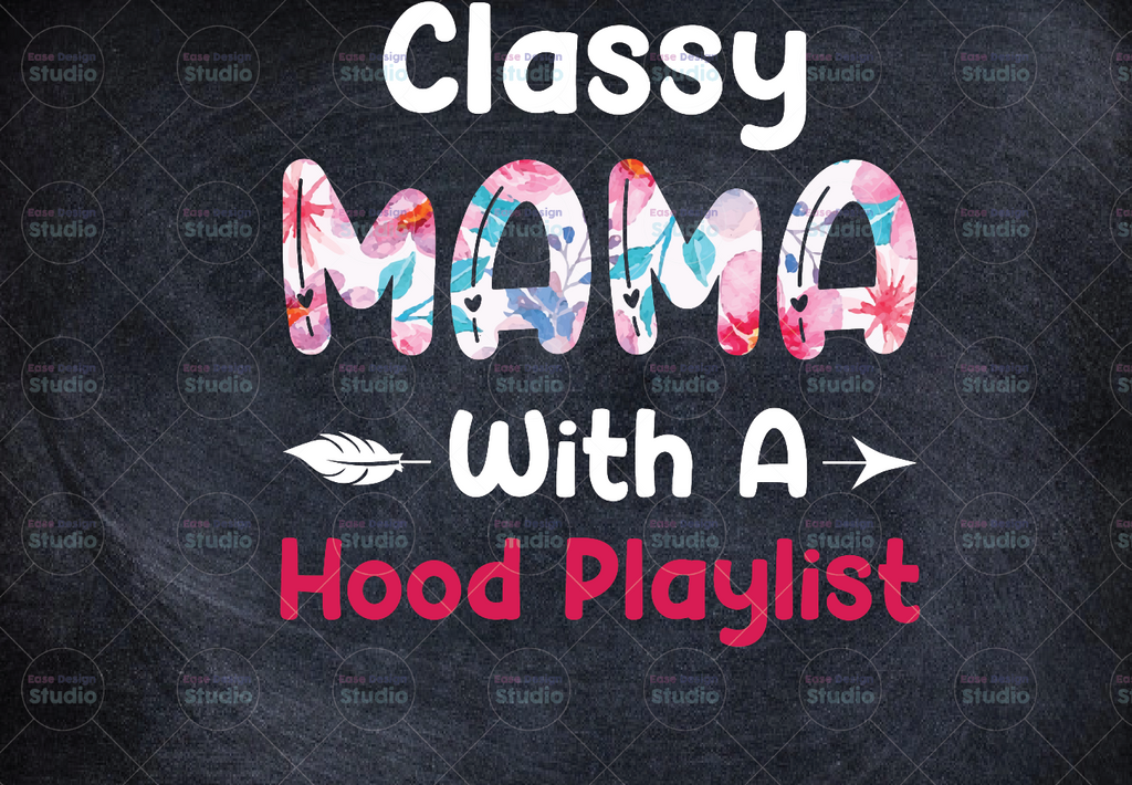 Classy Mama With A Hood Playlist png / Mothers Day Mothers Say png Mommy Sublimation Design | PNG File for Sublimation Print Transfer