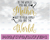 To The World You Are A Mother To Your Family You are the World SVG, cutting file for cricut and Silhouette cameo, Svg Dxf Png Eps Jpg