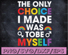 The only choice i made was to be myself Svg, Dxf Png Eps Sublimation, myself svg, Cut File For Cricut, Digital, PNG