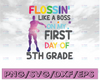 Flossin' like a boss on my first day of 5th grade svg, dxf,eps,png, Digital Download