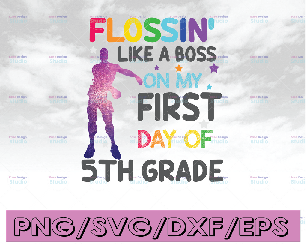 Flossin' like a boss on my first day of 5th grade svg, dxf,eps,png, Digital Download