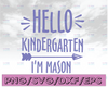 Hello kindergarten i'm mason svg, dxf,eps,png, Digital Download