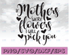 If Mothers Were Life Flowers I Would Pick You SVG, Mother's Day SVG, Mother's Day Text Overlay, Hand Lettered, png, dxf, Mother's Day Gift