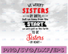 We weren't sisters by birth but we knew from the start we were put on this earth to be sisters by heart svg, dxf,eps,png, Digital Download