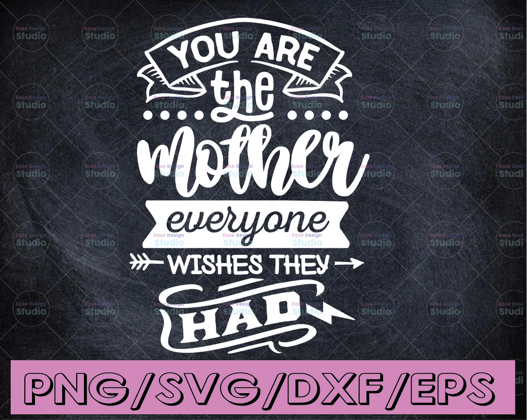 Mothers Day SVG - You're The Mother Everyone Wishes They Had - mom svg - mum svg - Commercial Use svg, dxf, png, jpg