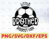 Little Brother Biggest Fan SVG Cut File, Vector Printable Clipart, Soccer SVG, Soccer Brother SVG, Brother svg  Print Svg, Soccer Fan Svg