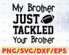 My Brother Tackled Your Brother Football SVG Cutting File, Ai, Dxf and Png | Cricut and Silhouette | Football Sister