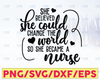 Nurse Svg Nurse Gift Svg She Believed She Could Change The World Nurse Shirt Svg OUTR