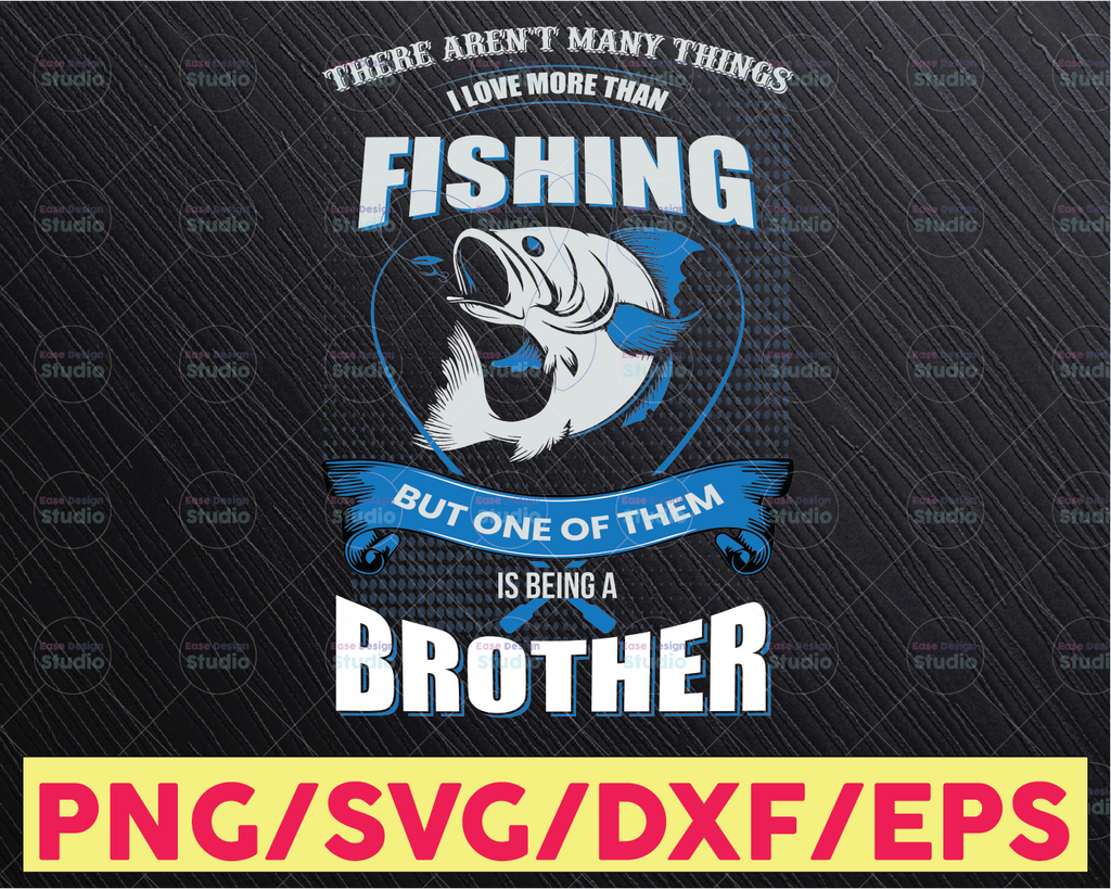 Brother Png- There aren't many things I love more than fishing, but one of them is being a Brother Png