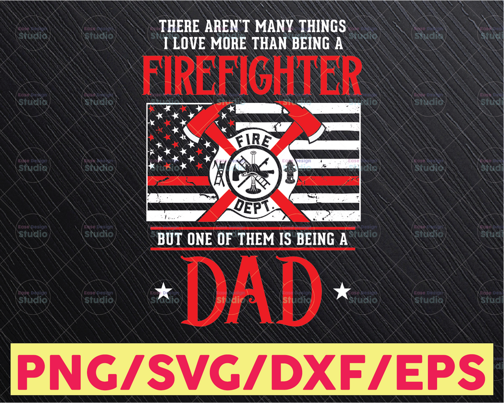 Firefighter Dad Svg, Mens Firefighter gift for Dad, Firefighter Fathers Day, I love being a Dad