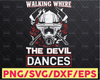 Walking Where The Devil Dances svg firefighter svg, fireman svg, firefighter cut file, fireman cut files, firefighter png