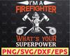 I'm A Firefighter Svg, What's Your Superpower Svg, Firefighter svg, fireman svg, firefighter cut file, fireman Files for Cricut