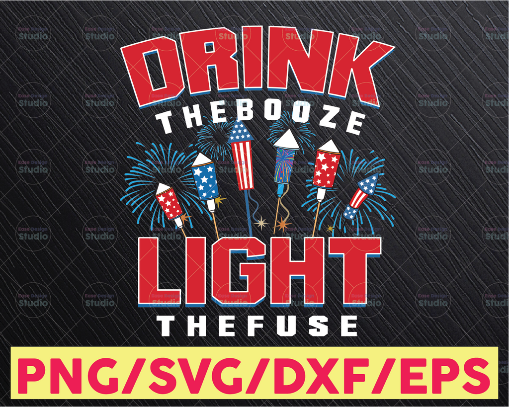 Drink The Booze Light The Fuse Svg, Drink The Booze Svg, Light The Fuse Svg, 4th Of July Svg, Cricut,Digital Download Svg/Png/Pdf/Dxf/Eps