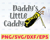 Daddy's Little Caddy SVG Father's day gift svg  svg golf decal print svg  svg cut files Cricut Silhouette Instant Download SVG png eps dxf