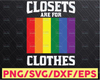 Closets are for Clothes SVG,PNG, and JPEG file Cricut Cut File, png eps, Clipart Digital File