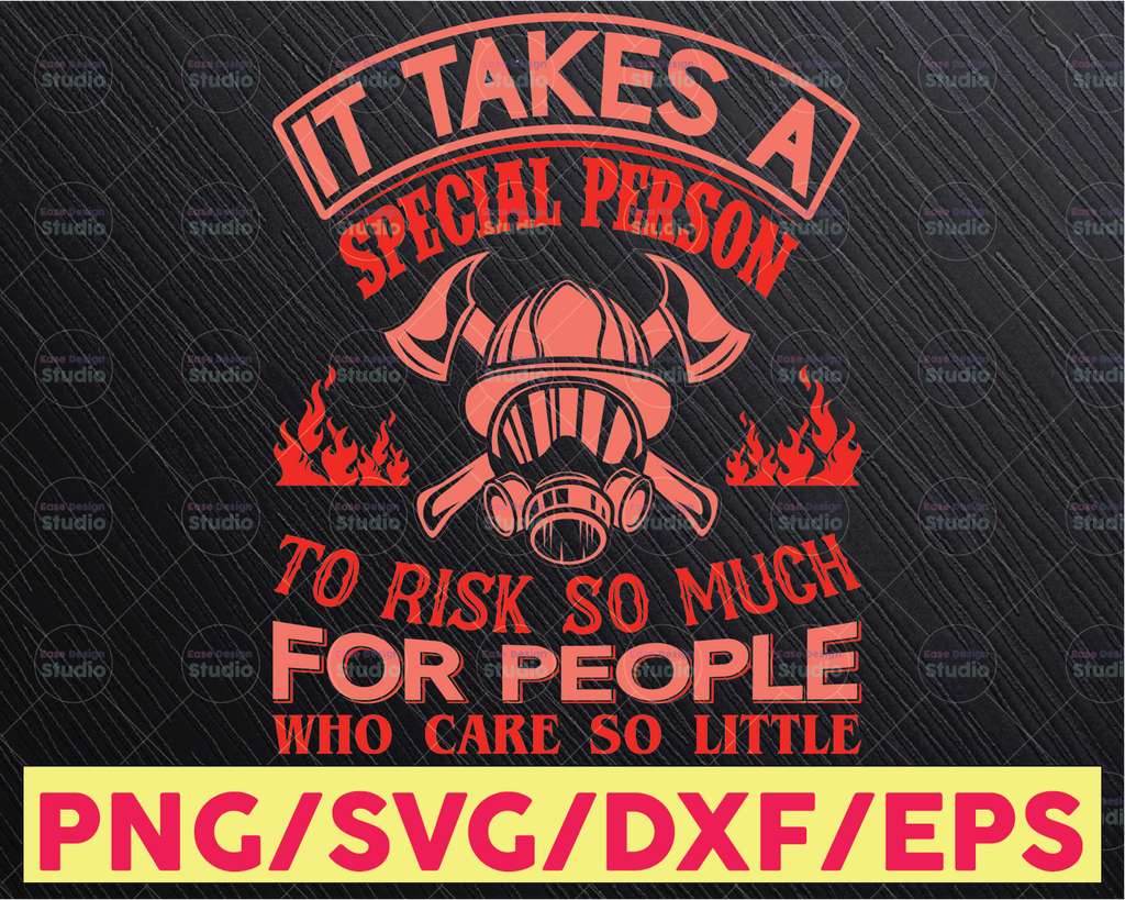 It Takes A Special Person To Risk So Much For People Who Care So Little firefighter flag svg, fireman svg, fire department svg
