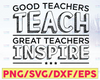Teacher Quote SVG, Good Teacher Teach Great Teachers Inspire SVG, Teacher SVG, Teacher gift, Teacher cut file, Back School, Graduation
