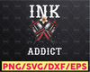 Ink Addict Tattooed Art Inked Tattoo Lover Svg Png Digital Download