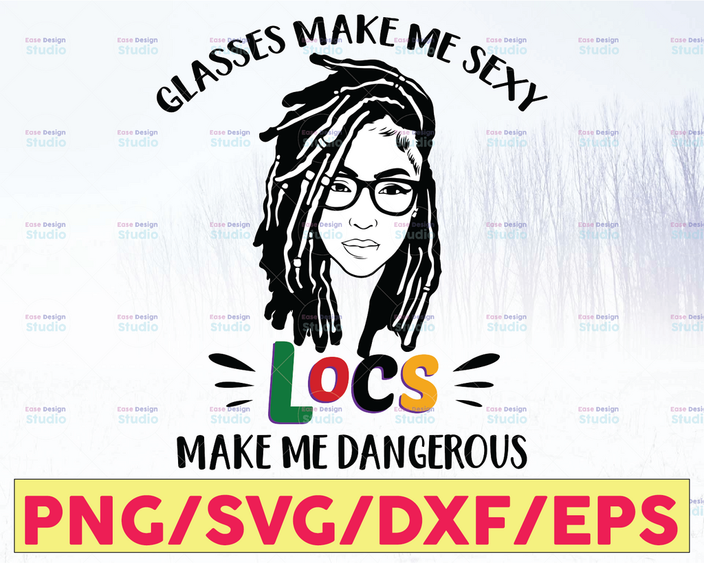 Glasses Make Me Sexy Locs Make Me Dangerous SVG png files for Cricut Sublimation, Black Girl svg, Black Women png, Black Girl Afro png