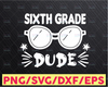 6th Sixth Grade Dude Svg, Boys 6th Sixth Grade Svg, 6th Grade Crew Svg, 6th Grade Teacher Back To School, First Day Of School Gift