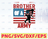 My Brother Of A US Army, United States Veteran, American Flag, Us Army Military Brother Soldier, Cricut,Digital Download Svg/Png/Pdf/Dxf/Eps