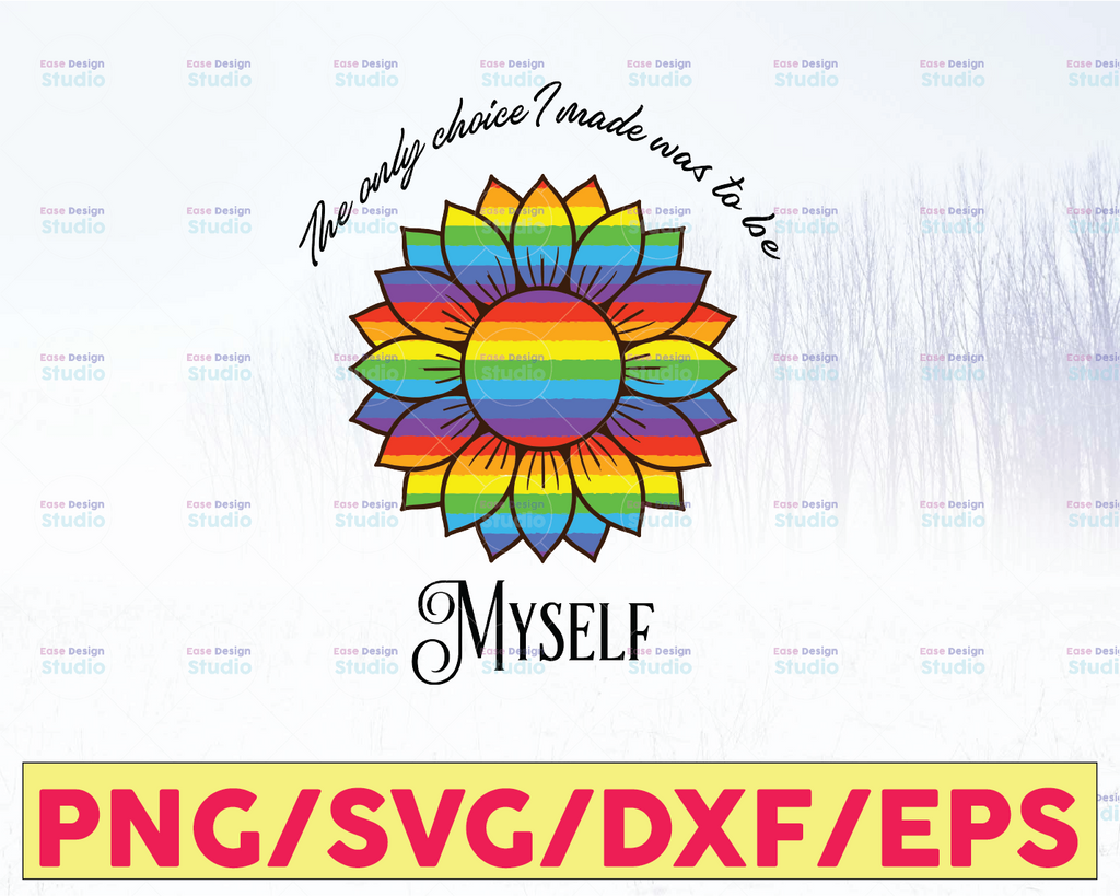 The only choice i made was to be myself sunflower Svg, Dxf Png Eps Sublimation, myself svg, Cut File For Cricut, Digital