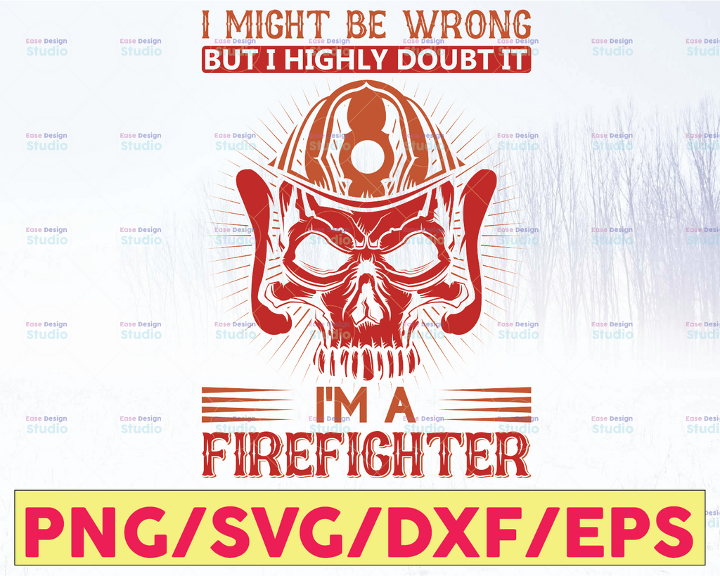 I might be wrong but I highly doubt it, I'm A Firefighter firefighter svg, fireman svg, Svg digital files, svg, dxf, png, diy vinyl decals