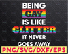 Gay Pride Rainbow Being Gay Is Like Glitter LGBTQ SVG PNG Digital Cut File Iron on Transfer Sublimation Design Waterslide Printed Decal