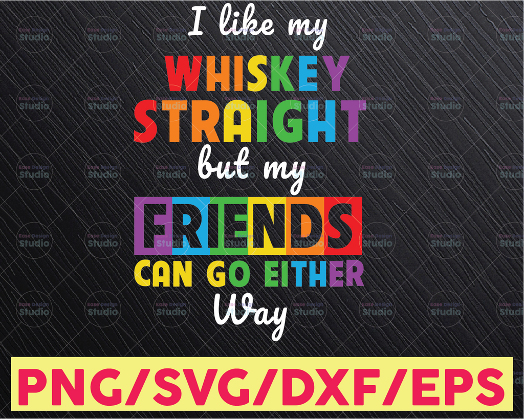 Gay Pride svg, I Like My Whiskey Straight But My Friends Can Go Either Way svg & dxf cut files. Printable png and jpeg.