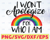 I won't apologize for who I am SVG Cut File | Pride download | Gay cricut | Rainbow personal & commercial use | Pride svg | Rainbow svg