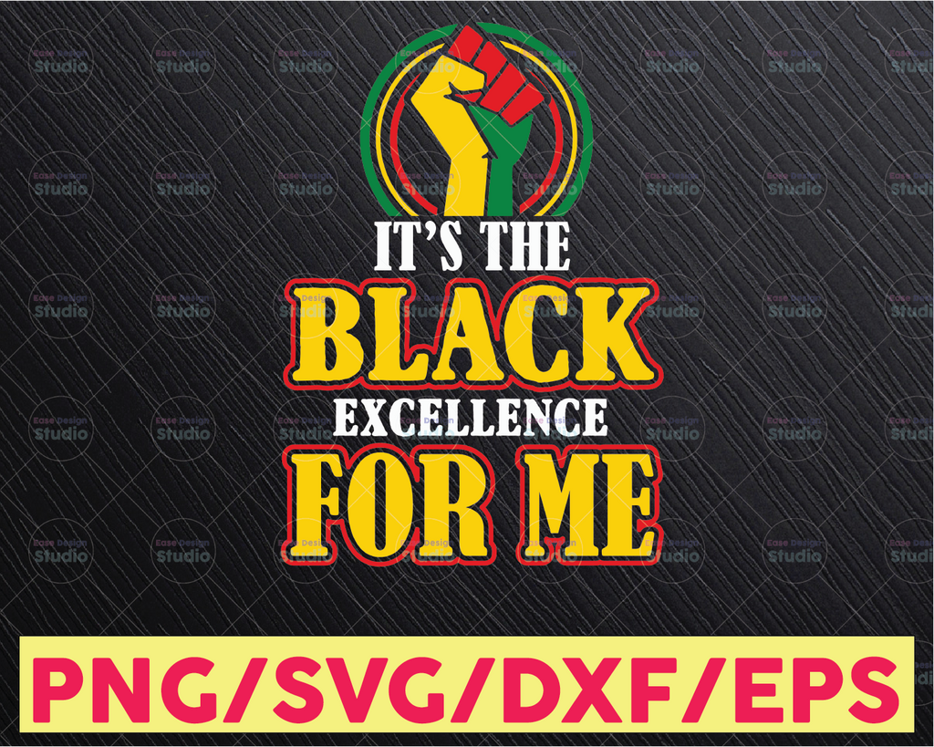 It's The Black Excellence For Me SVG, Black History SVG PNG, Black Lives Matter, Black Pride Download, Silhouette Cricut Sublimation