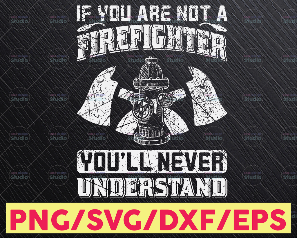 If you are not a firefighter you'll never understand firefighter png, firefighter man png , firefighter PNG for Sublimation