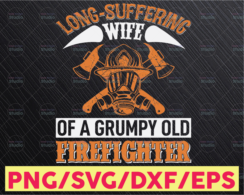 Long Suffering Wife Of A Grumpy Old Firefighter SVG png - Firefighter SVG firefighter svg, fireman svg, firefighter cut file,