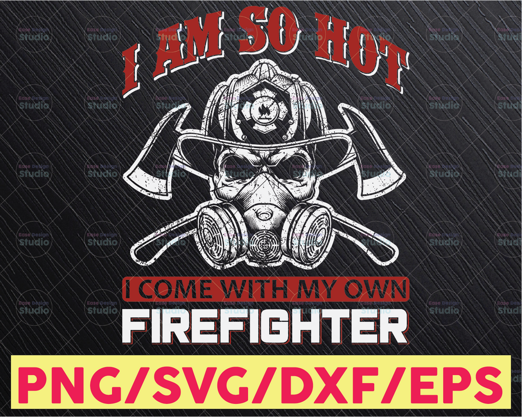 I Am So Hot I Come With My Own Firefighter SVG Firefighter, Fire man, Fire Fighter, Digital Download, svg cut file