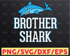 Brother Shark Svg File DXF Silhouette Print Vinyl Cricut Cutting SVG T svg  Design Shark Family,Brother svg ,Shark Do Do Doo,Big Bro