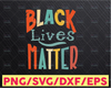 Black Lives Matter Svg Png Dxf Pdf Files, BLM Svg Png Dxf Pdf Files