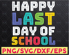 End of school SVG, Happy last day of School svg, school svg, svg file, last day of school, teacher svg, school graduation