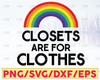 Closets are for Clothes SVG,PNG, and JPEG file Cricut Cut File, png eps, Clipart Digital File