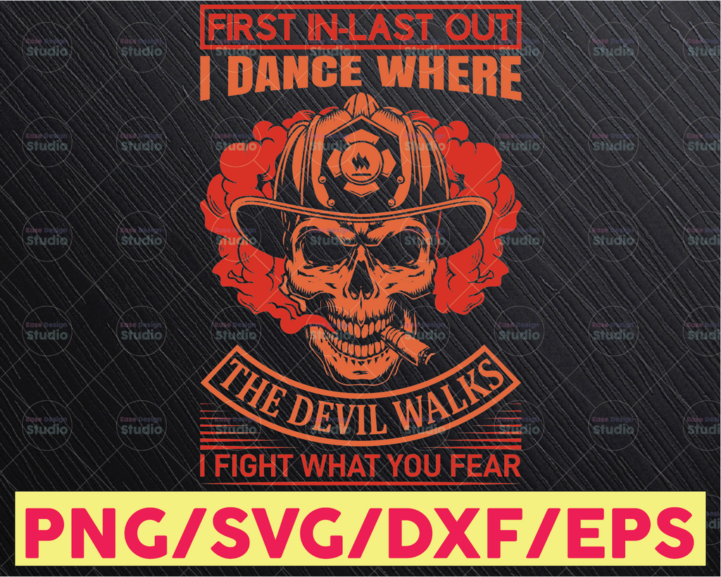 First In-last Out I Dance Where The Devil Walks I Fight What you Fear firefighter flag svg, fireman svg, fire department svg