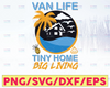 Van Life, Tiny House Big Living  SVG Cut or Print DIY Art Van Caravan Van Life Tiny House RV Motorhome Summer Camping Glamping Family
