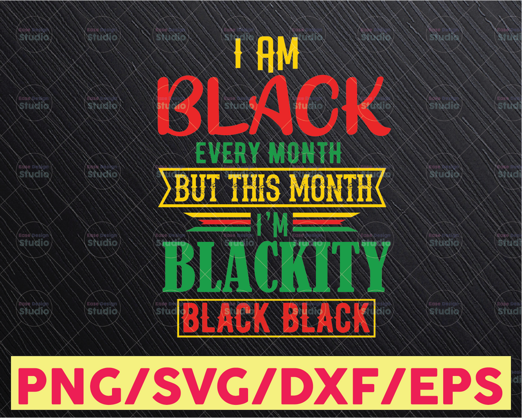 I Am Black Every Month - Black History Text African American SVG for Cricut or Silhouette