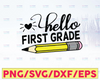 Hello First Grade SVG, Back To School SVG, 1st Grade Svg, First Day Of School, Teacher Vector, Silhouette Png Eps Dxf Vinyl Cut Digital File