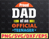 Proud Dad Of An Official Teenager 13th Birthday Party 13 Years Old Svg Png Daddy svg, Dad Sayings svg, Father's day svg, Papa svg, Dad svg