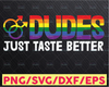 Taste Dudes Funny Better Just Pride Equality LGBT SVG Pride Gift lgbt Support, Rainbow, Sublimation, SVG, Cricut Cut File, Silhouette